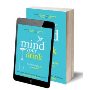 Mind Your Drink: The Surprising Joy of Sobriety