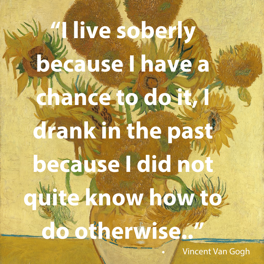 Why I live soberly & Vincent Van Gogh tried too
