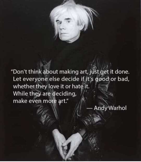 Don't think about art just get it done warhol