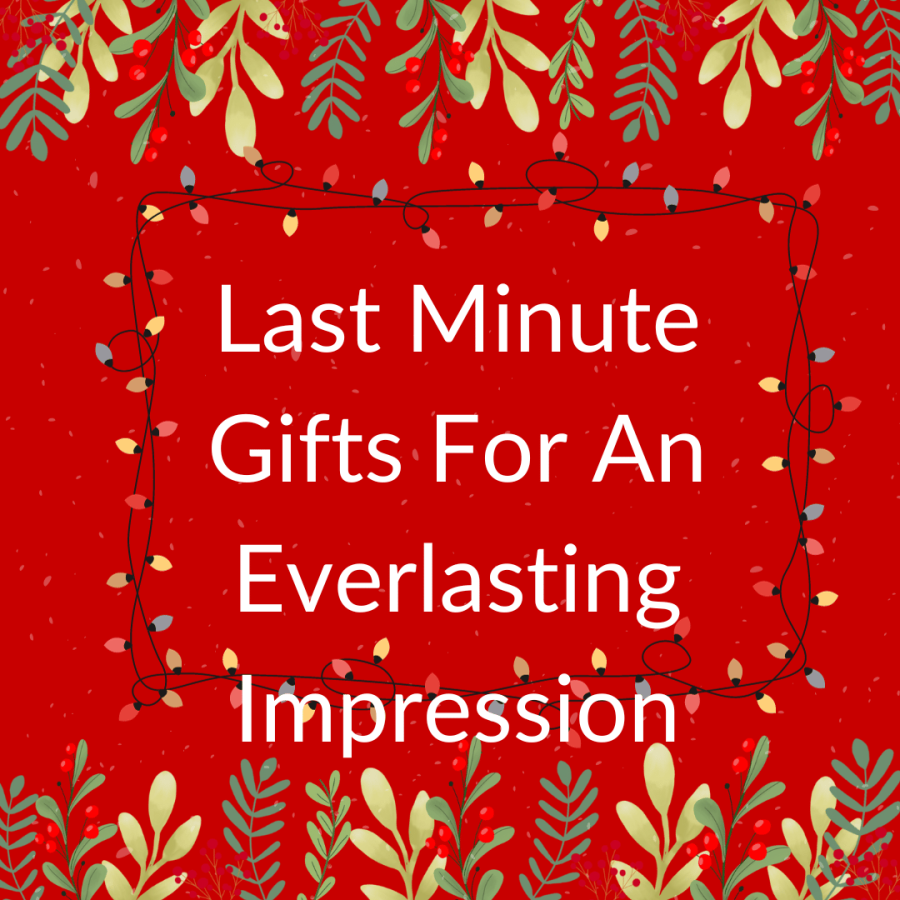 Last Minute Gifts For An Everlasting Impression