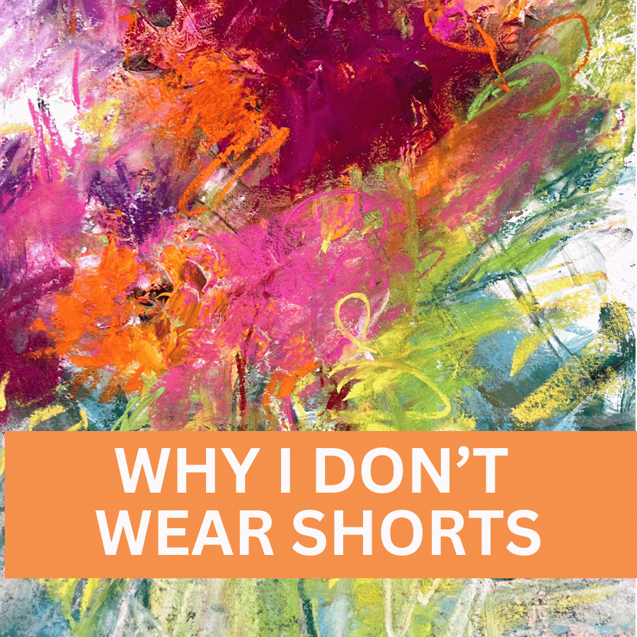 Why I don’t wear shorts